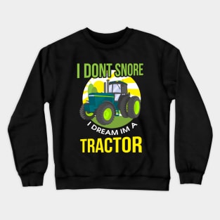 Funny I Don't Snore, I Dream I'm A Tractor Snoring Crewneck Sweatshirt